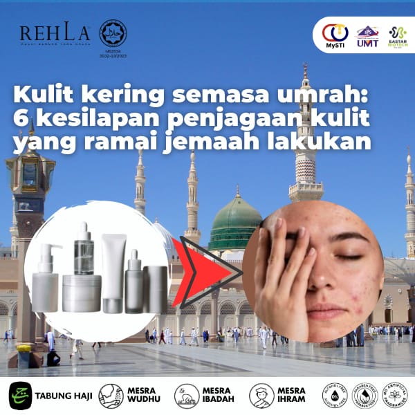 Kulit Kering Semasa Umrah: 6 Kesilapan Penjagaan Kulit Yang Ramai Jemaah Lakukan